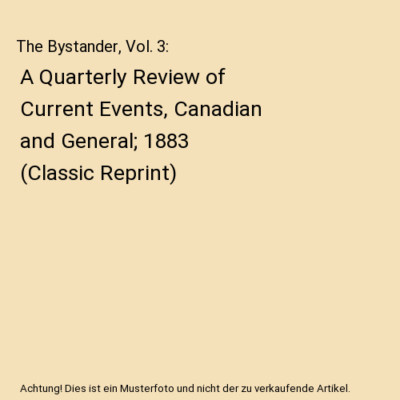 The Bystander, Vol. 3: A Quarterly Review of Current Events, Canadian and Genera