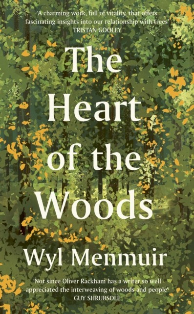 The Heart of the Woods by Wyl Menmuir (Hardback Book)