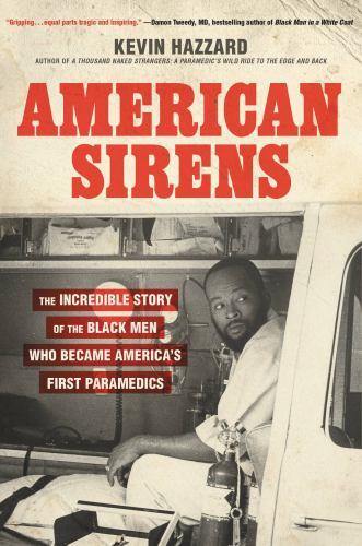 American Sirens : The Incredible Story of the Black Men Who Became America's ...