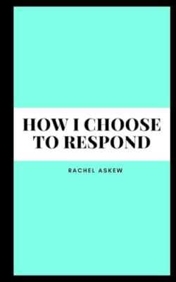 How I choose to respond - Paperback NEW Askew, Rachel 05/10/2023