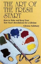 The Art of the Fresh Start: How to Keep Your New Year's Resolutions for a...