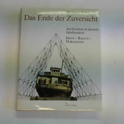 Das Ende der Zuversicht. Architektur in diesem Jahrhundert. Ideen - Bauten - Dok
