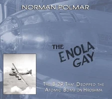 THE ENOLA GAY: THE B-29 THAT DROPPED THE ATOMIC BOMB ON By Norman Polmar *Mint*