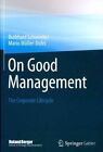 On Good Management: The Corporate Lifecycle: An essay and interviews with Franz Fehrenbach, Jurgen Hambrecht, Wolfgang Reitzle and Alexander Rittweger by Mario Muller-Dofel, Burkhard Schwenker (Hardback, 2013)