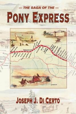 The Saga of the Pony Express by Joseph J DiCerto: New