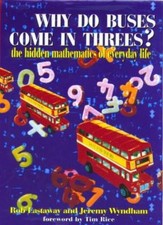 Why Do Buses Come in Threes?: The Hidden Mathematics of Everyday Life By Tim Ri