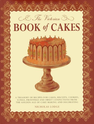 The Victorian Book of Cakes: A Treasury of Recipes for... - T. Percy Lewis