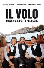 Libro Nuovo - Il Volo - Il Volo. Quello Che Porto Nel Cuore  - Rai Libri