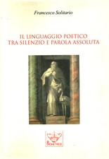 Il linguaggio poetico tra silenzio e parola assoluta - Francesco Solitario