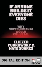 If Anyone Builds It, Everyone Dies: Why Superhuman AI Would Kill Us All
