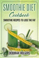 Deborah Holgers | Smoothie Diet Cookbook | Taschenbuch | Englisch (2013)