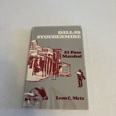 Dallas Stoudenmire El Paso Marshal Leon C. Metz Hardcover 1979