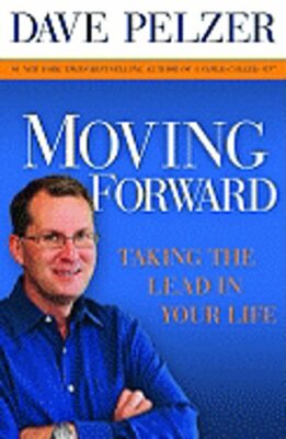 Moving Forward: Taking the Lead in Your Life by Dave Pelzer: New