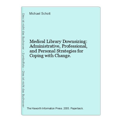 Medical Library Downsizing: Administrative, Professional, and Personal Strategie