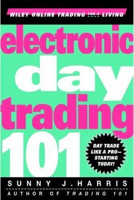 Electronic Day Trading 101; Wiley Online - Sunny J Harris, 0471362107, hardcover