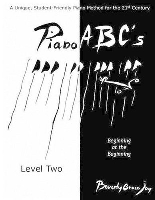 Piano ABC's - Level Two: (Revised Edition, 2016) Beginning at the Beginning by B