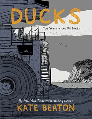 Ducks: Two Years in the Oil Sands - Hardback NEW Beaton, Kate
