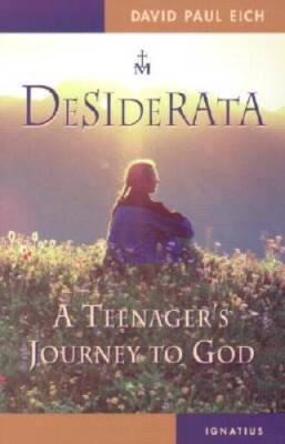 Desiderata: A Teenagers Journey to God - Paperback By Eich, David P - VERY GOOD