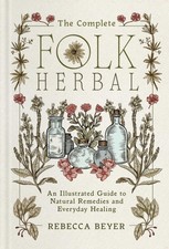 The Complete Folk Herbal by Rebecca Beyer (Hardback Book)