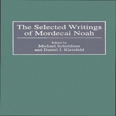 The Selected Writings of Mordecai Noah Michael J. Schuldiner Hard