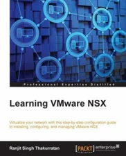 Learning VMware NSX: Virtualize your network with this step-by-step confi gurati