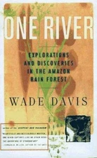 One River: Explorations and Discoveries in the Amazon Rain Forest by Wade Davis