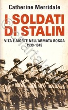 WWII - Merridale - I Soldati di Stalin: Vita e morte Armata Rossa 1939-45 - 2007