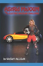 ASTRID MAXXIM AND THE ELECTRIC RACECAR CHALLENGE (ASTRID By Wesley Allison *NEW*