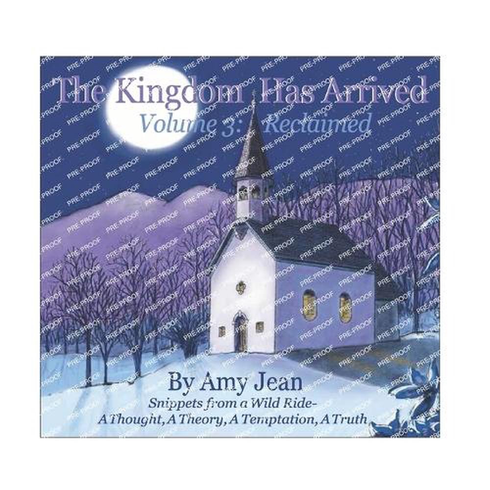 The Kingdom Has Arrived Volume 3 Reclaimed: Snippets from a Wild Ride - A Though