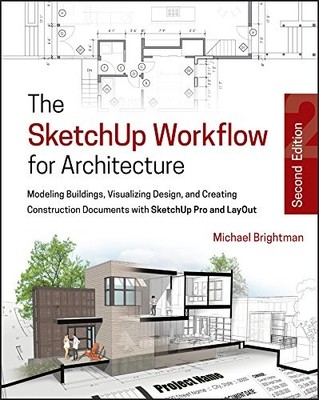 The SketchUp Workflow for Architecture - by Michael Brightman