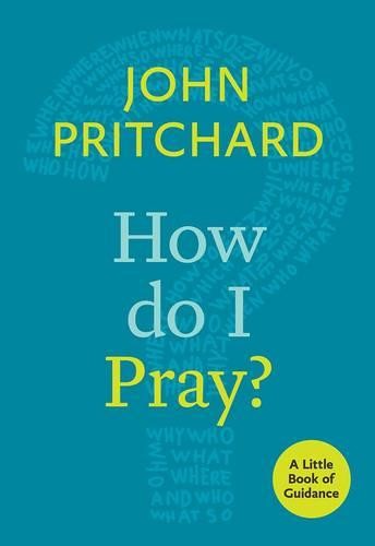 How Do I Pray? – A Little Book Of Guidance Pritchard Paperback SPCK