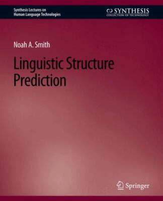 Linguistic Structure Prediction, Paperback by Smith, Noah A., Brand New, Free...