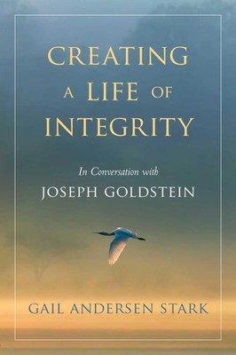 Creating a Life of Integrity In Conversation with Joseph Go*dstein Stark Buch