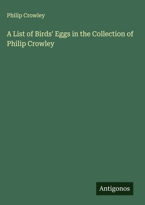 Philip Crowley | A List of Birds' Eggs in the Collection of Philip Crowley