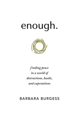 enough.: finding peace in a world of distractions, hustle, and expectations