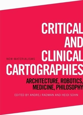 Critical and Clinical Cartographies: Architecture, Robotics, Medicine, Philosoph