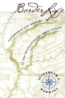 Perkins - Border Life  Experience and Memory in the Revolutionary Ohio - X555z