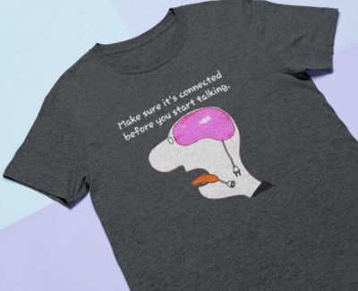 Make Sure It's Connected Before You Start Talking Graphic T