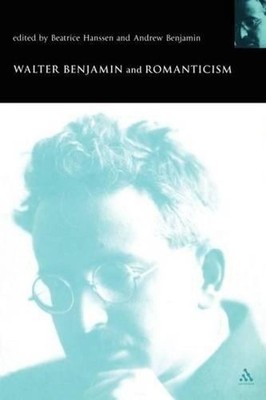 Walter Benjamin and Romanticism by Beatrice Hanssen (English) Paperback Book
