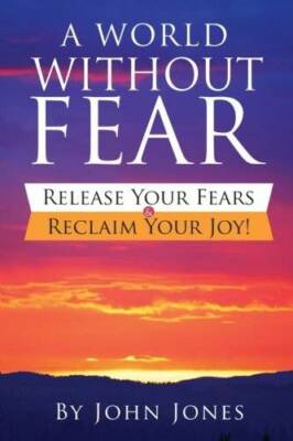A World Without Fear: Release Your Fears  Reclaim Your Joy - Paperback - GOOD