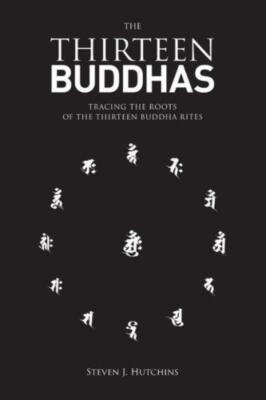 The Thirteen Buddhas: Tracing The Roots Of The Thirteen Buddha Rites
