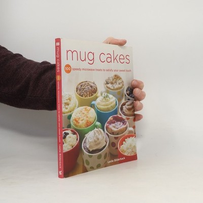 Mug cakes: 100 Speedy Microwave Treats to Satisfy Your Sweet Tooth
