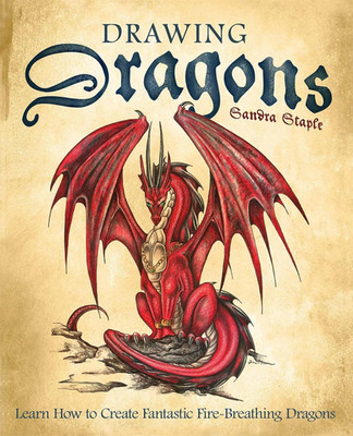 Drawing Dragons: Learn How to Create Fantastic Fire-Breathing Dragons (How to Dr