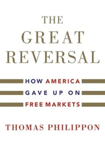 The Great Reversal: How America Gave Up on Free Markets - hardcover Philippo...