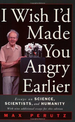 I Wish I'd Made You Angry Earlier: Essays on Science, S - Paperback NEW Perutz,