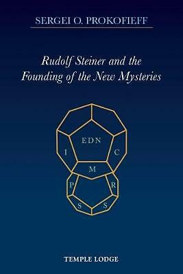 Rudolf Steiner and the Founding of the New Mysteries by Sergei O. Prokofieff...