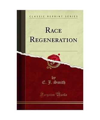 Race Regeneration [Classic Reprint], E. J. Smith