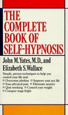 Complete Book of Self-Hypnosis by John M. Yates M.D.