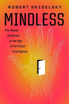 Mindless: The Human Condition in the Age of Artificial Intelligence, Skidelsky,