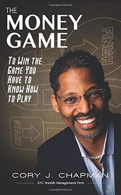 THE MONEY GAME: TO WIN THE GAME YOU HAVE TO KNOW HOW TO By Cory Chapman **NEW**